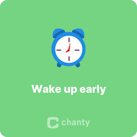 Wake up early